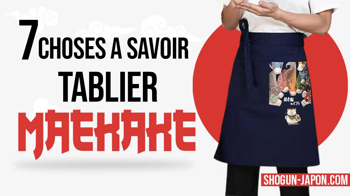7 choses à savoir sur le tablier maekake